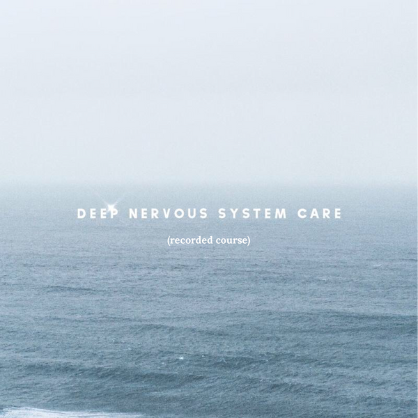Deep Nervous System Care - (recorded)